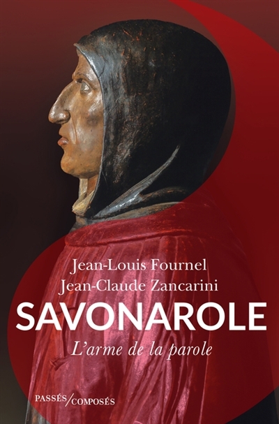 Savonarole : l'arme de la parole | Fournel, Jean-Louis (Auteur) | Zancarini, Jean-Claude (Auteur)