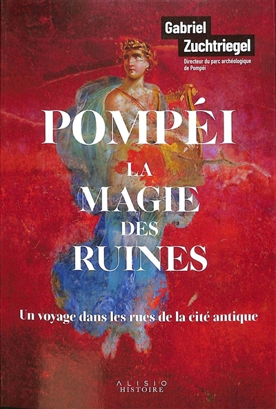 Pompéi, la magie des ruines : un voyage dans les rues de la cité antique | Zuchtriegel, Gabriel (Auteur)