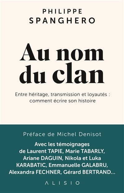Au nom du clan : entre héritage, transmission et loyautés : comment écrire son histoire | Spanghero, Philippe (Auteur)
