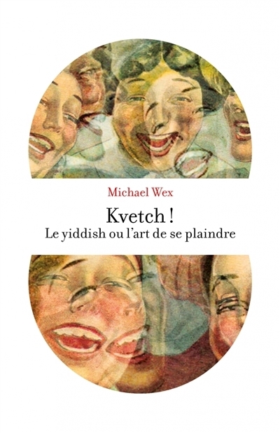 Kvetch ! : le yiddish ou L'art de se plaindre | Wex, Michael