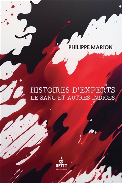 Histoires d'experts : le sang et autres indices | Marion, Philippe (Auteur)