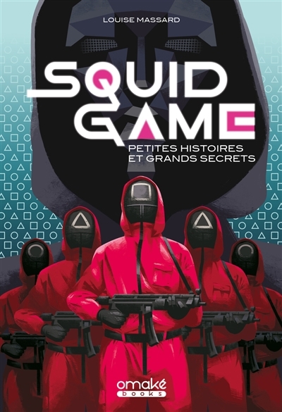 Squid game : petites histoires et grands secrets | Massard, Louise 