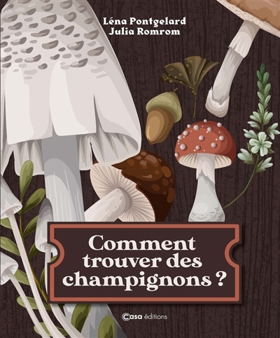 Comment trouver des champignons ? | Pontgelard, Léna (Auteur) | Romrom, Julia (Illustrateur)