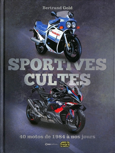 Sportives cultes : 40 motos de 1984 à nos jours | Gold, Bertrand 