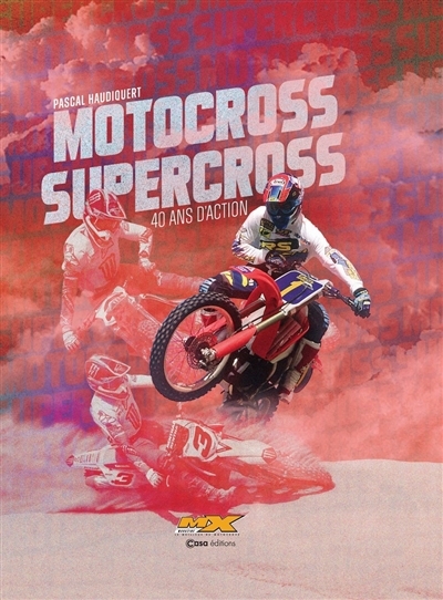 Motocross supercross, 40 ans d'action | Haudiquert, Pascal