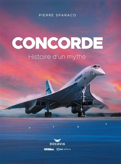 Concorde : histoire d'un mythe | Sparaco, Pierre 