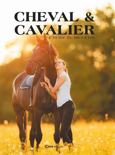 Cheval & cavalier : le guide du bien-être | 