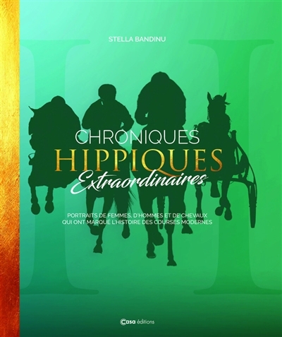 Chroniques hippiques extraordinaires : portraits de femmes, d'hommes et de chevaux qui ont marqué l'histoire des courses modernes | Bandinu, Stella (Auteur)