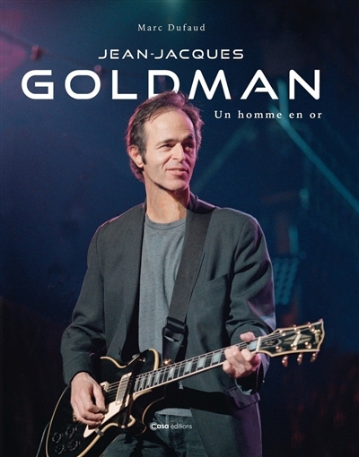 Jean-Jacques Goldman : un homme en or | Dufaud, Marc (Auteur)