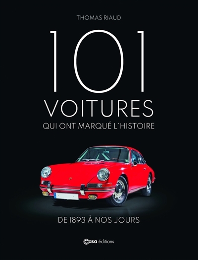 101 voitures qui ont marqué l'histoire : de 1893 à nos jours | Riaud, Thomas (Auteur)