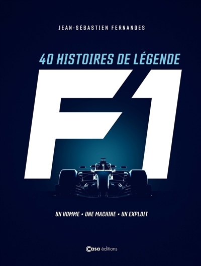 F1 : 40 histoires de légende : un homme, une machine, un exploit | Fernandes, Jean-Sébastien (Auteur)