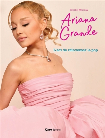 Ariana Grande : L'art de réinventer la pop | Murray, Emilie