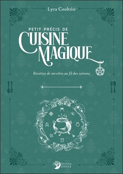 Précis de cuisine magique : guide pratique de magie des fourneaux | Ceoltoir, Lyra (Auteur)