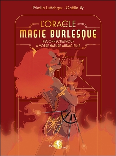 L'oracle magie burlesque : reconnectez-vous à votre nature audacieuse | Luthringer, Priscilla (Auteur) | Sly, Gaëlle (Illustrateur)