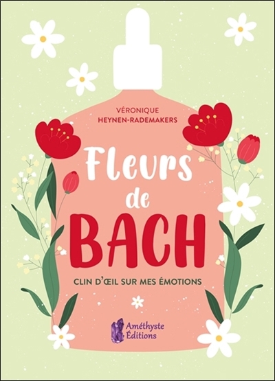 Fleurs de Bach : clin d'oeil sur mes émotions : de 7 à 77 ans et plus... | Heynen-Rademakers, Véronique (Auteur) | Wauthier, Vincent (Illustrateur)