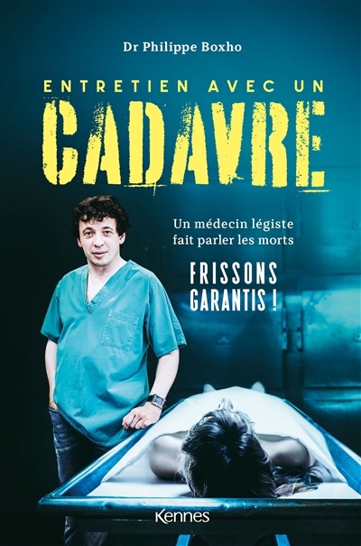 Entretien avec un cadavre : un médecin légiste fait parler les morts | Boxho, Philippe (Auteur)