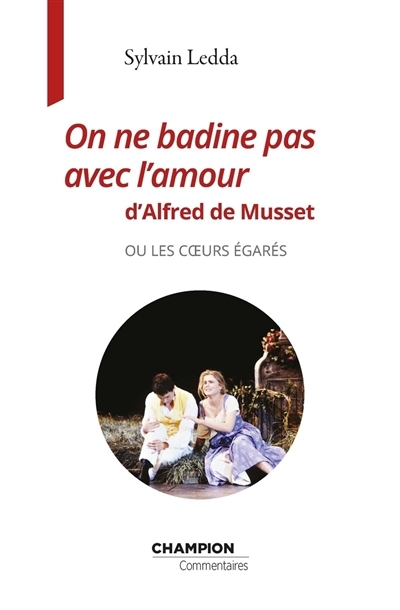 On ne badine pas avec l'amour d'Alfred de Musset ou les coeurs égarés | Ledda, Sylvain