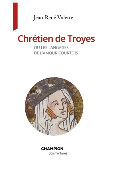 Chrétien de Troyes ou Les langages de l'amour courtois | Valette, Jean-René (Auteur)