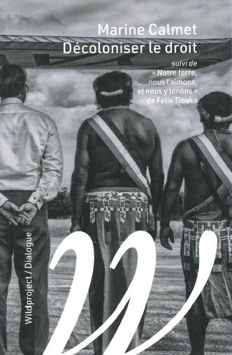 Décoloniser le droit ; Notre terre, nous l'aimons, et nous y tenons | Calmet, Marine (Auteur) | Tiouka, Félix (Auteur)