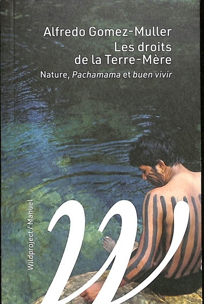 droits de la Terre-mère : nature, Pachamama et buen vivir (Les) | Gomez-Muller, Alfredo (Auteur)