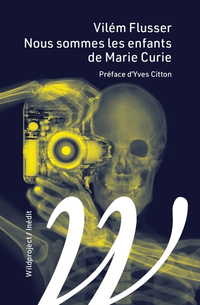 Nous sommes les enfants de Marie Curie | Flusser, Vilém (Auteur)