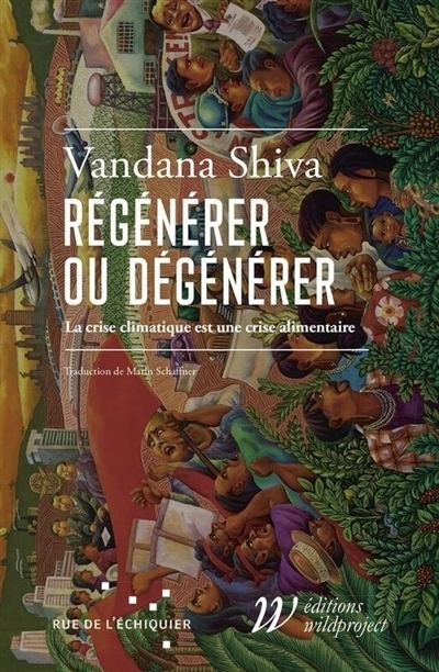 Régénérer ou dégénérer : la crise climatique est une crise alimentaire | Shiva, Vandana (Auteur)