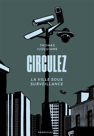 Circulez : la ville sous surveillance | Jusquiame, Thomas (Auteur)