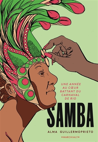 Samba : une année au coeur battant du carnaval de Rio | Guillermoprieto, Alma (Auteur)