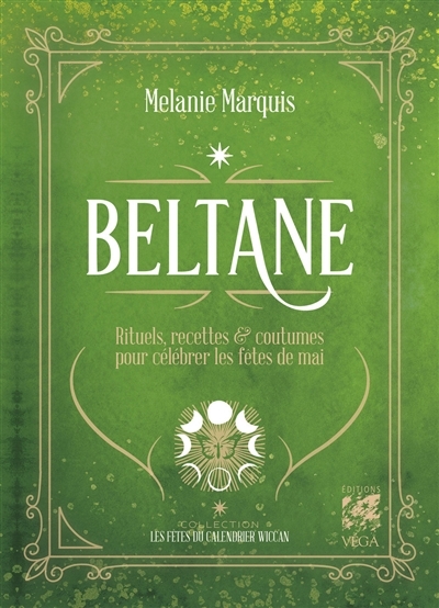 Beltane : rituels, recettes & coutumes pour célébrer les fêtes de mai | Marquis, Mélanie (Auteur)