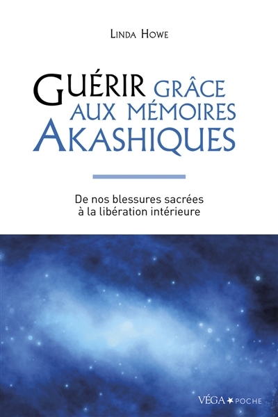 Guérir grâce aux mémoires akashiques : de nos blessures sacrées à la libération intérieure | Howe, Linda (Auteur)