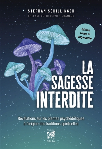 La sagesse interdite : révélations sur les plantes psychédéliques à l'origine des traditions spirituelles | Schillinger, Stephan (Auteur)