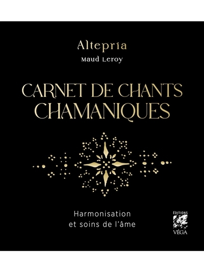 Carnet de chants chamaniques : harmonisation et soins de l'âme | Leroy, Maud (Auteur)