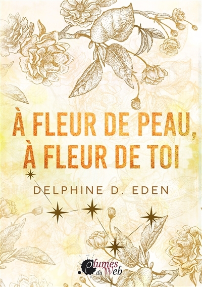 A fleur de peau, à fleur de toi | Eden, Delphine D. (Auteur)