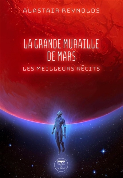 grande muraille de Mars : les meilleurs récits (La) | Reynolds, Alastair (Auteur)