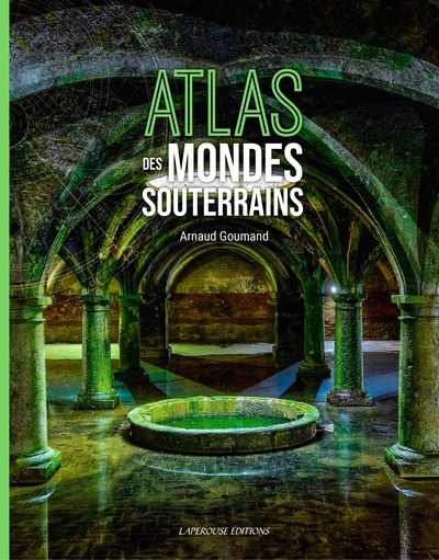 Atlas des mondes souterrains | Goumand, Arnaud (Auteur)