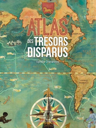 Atlas des trésors disparus | Chavaroche, Ophélie