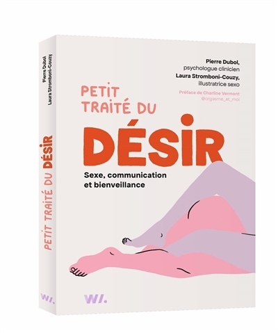 Petit traité du désir : sexe, communication et bienveillance | Dubol, Pierre (Auteur) | Stromboni-Couzy, Laura (Illustrateur)