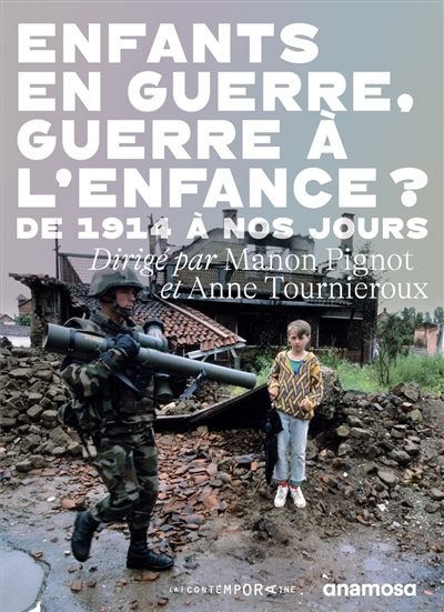 Enfants en guerre, guerre à l'enfance ? : de 1914 à nos jours | 