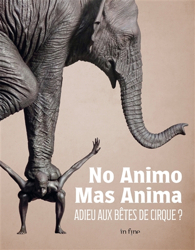 No animo mas anima : adieu aux bêtes de cirque ? : exposition, Châlons-en-Champagne, Musée des beaux-arts et d'archéologie, du 8 juillet au 9 octobre 2023 | 