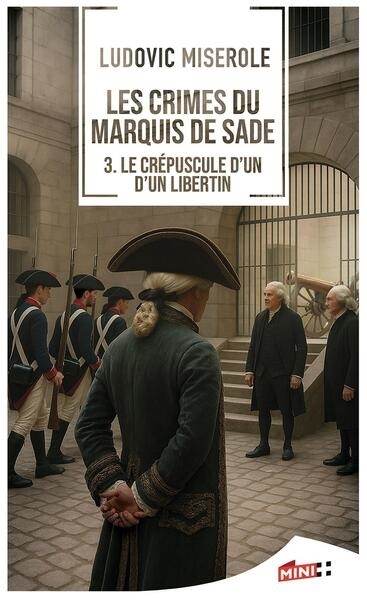 Les crimes du marquis de Sade T.03 - Le crépuscule d'un libertin | Miserole, Ludovic