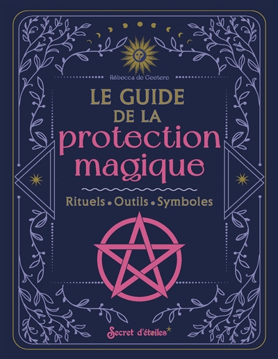 Guide de la protection magique : rituels, outils, symboles (Le) | Geetere, Rébecca