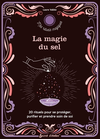 Magie du sel : 20 rituels pour se protéger, purifier et prendre soin de soi (La) | Vallée, Laure (Auteur)