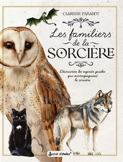 Les familiers de la sorcière : découvrez les esprits guides qui accompagnent la sorcière | Paradot, Clarisse (Auteur)