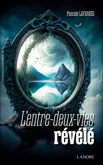 L'entre-deux-vies révélé | Lafargue, Pascale (Auteur)