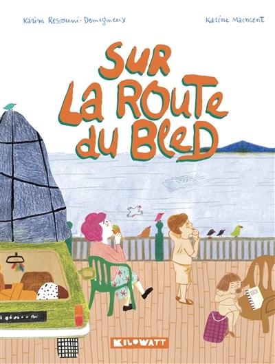Sur la route du bled | Ressouni-Demigneux, Karim (Auteur) | Maincent, Karine (Illustrateur)