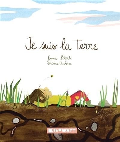 Je suis la Terre | Robert, Emma (Auteur) | Duchesne, Séverine (Illustrateur)