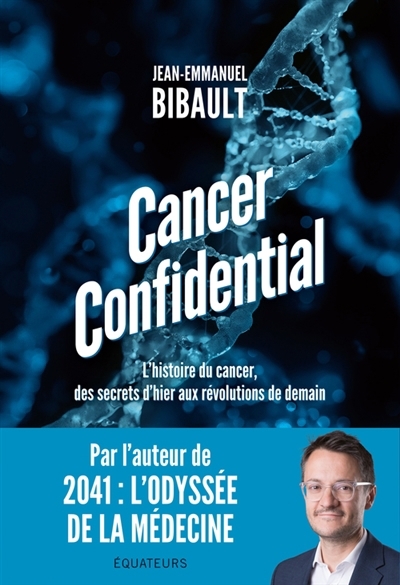 Cancer confidential : l'histoire du cancer, des secrets d'hier aux révolutions de demain | Bibault, Jean-Emmanuel (Auteur)