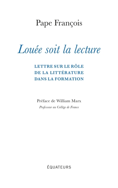 Louée soit la lecture : lettre sur le rôle de la littérature dans la formation | François, pape (Auteur)