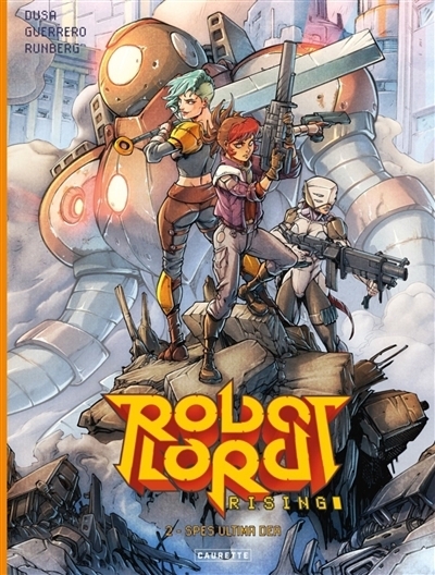 Robot Lord rising T.02 - Spes ultima dea | Dusa, David (Auteur) | Runberg, Sylvain (Auteur) | Guerrero, Mateo (Illustrateur)