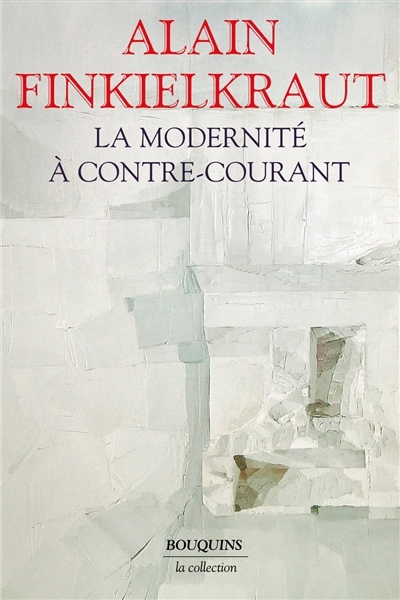 modernité à contre-courant (La) | Finkielkraut, Alain (Auteur) | Sloterdijk, Peter (Auteur) | Lévy, Benny (Auteur) | Fontenay, Elisabeth de (Auteur) | Robitaille, Antoine (Auteur) | Badiou, Alain (Auteur)